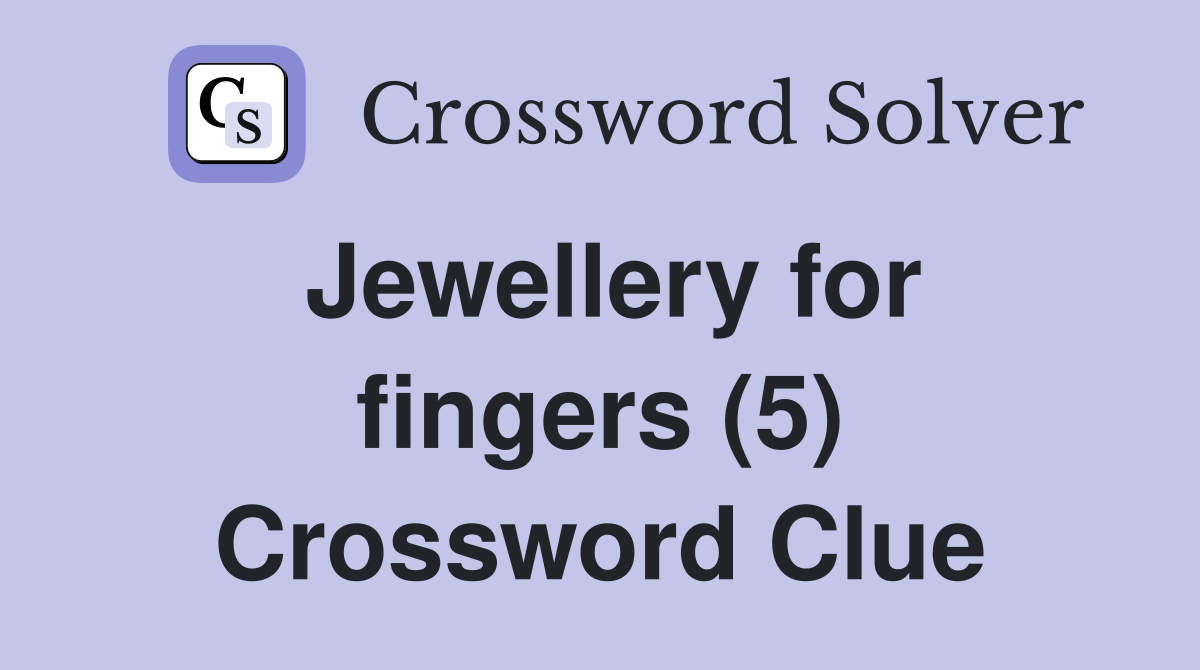 Jewellery for fingers (5) Crossword Clue