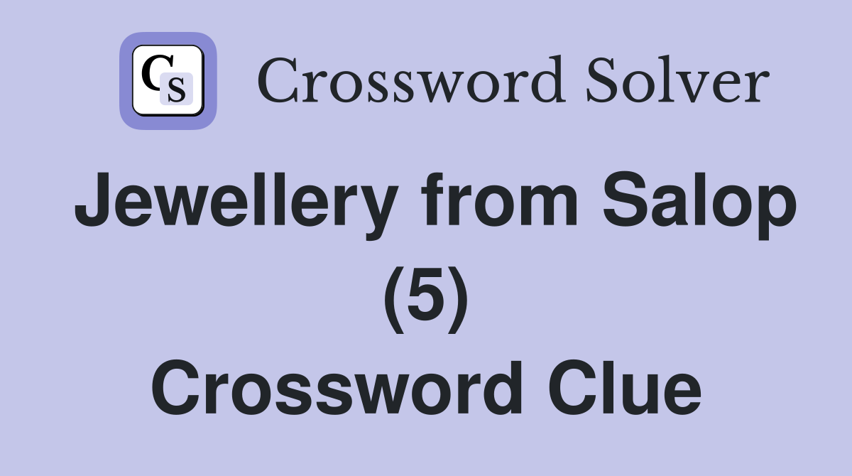 Jewellery from Salop (5) Crossword Clue