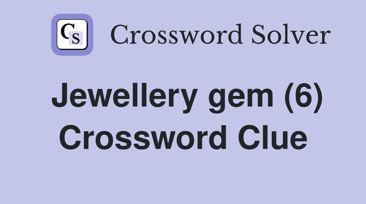 Jewellery gem (6) Crossword Clue