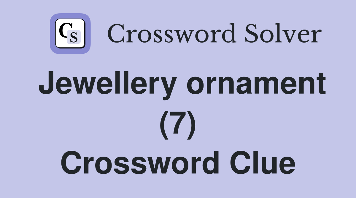 Jewellery ornament (7) Crossword Clue