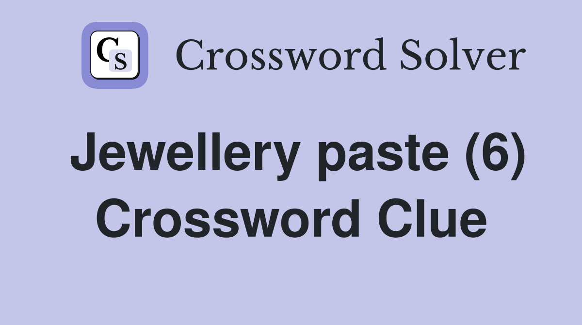 Jewellery paste (6) Crossword Clue