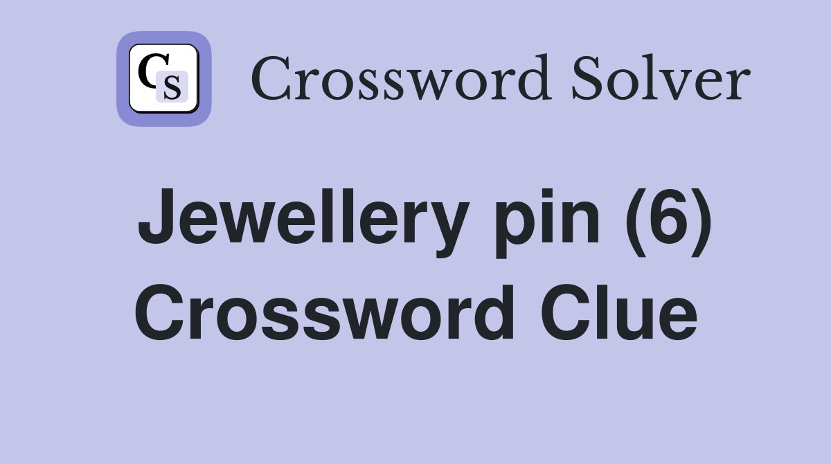 Jewellery pin (6) Crossword Clue