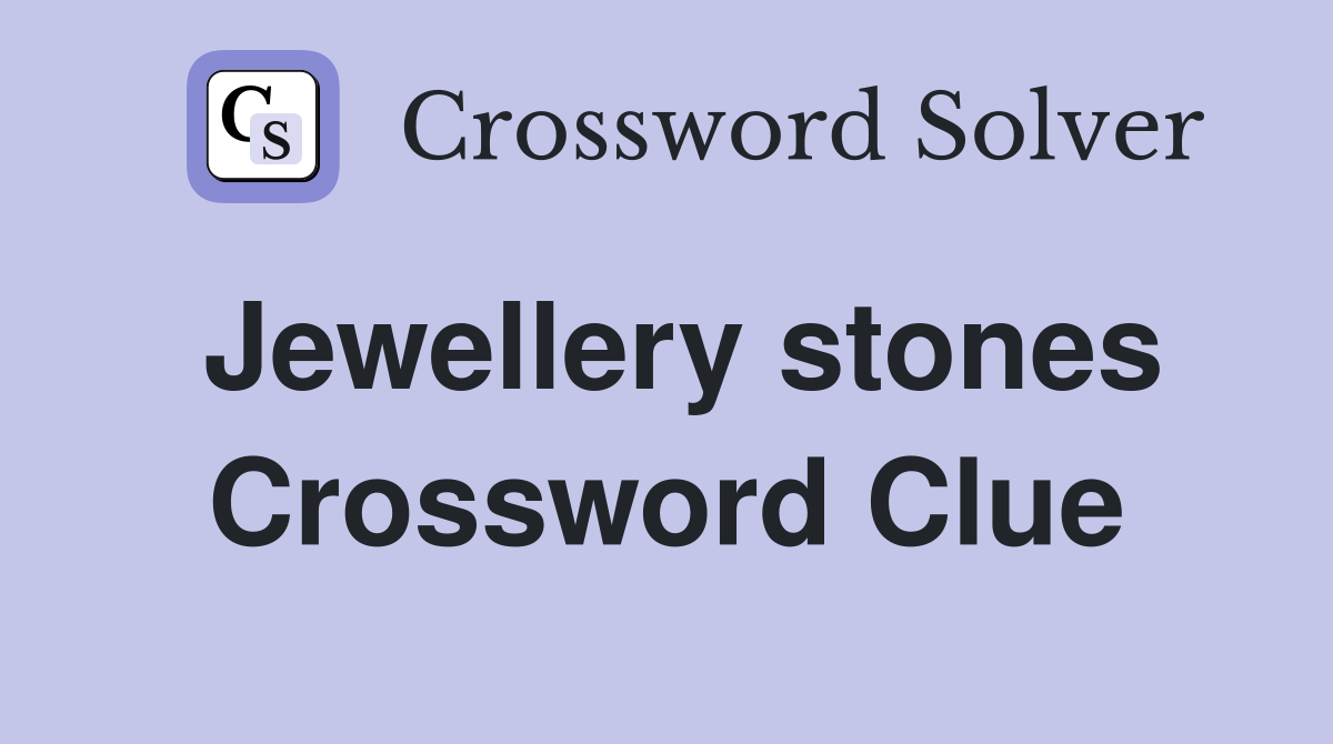 Jewellery stones Crossword Clue