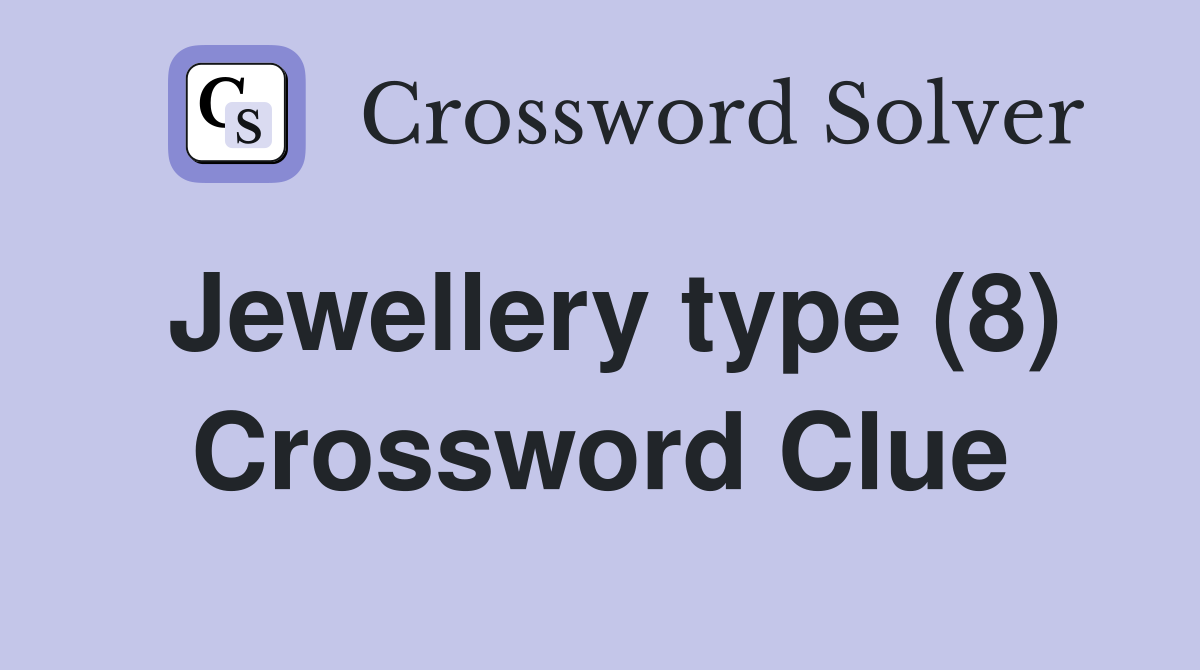 Jewellery type (8) Crossword Clue