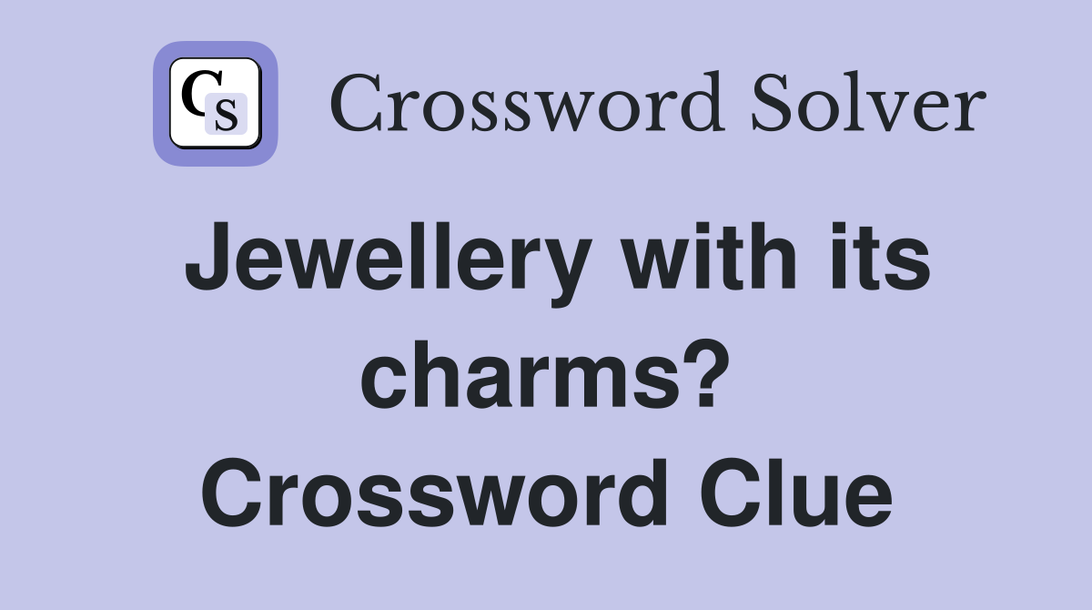Jewellery with its charms? Crossword Clue