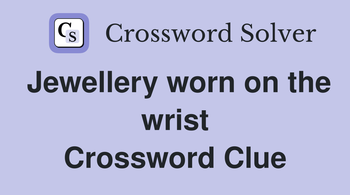 Jewellery worn on the wrist Crossword Clue