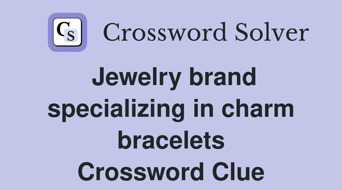 Jewelry brand specializing in charm bracelets Crossword Clue