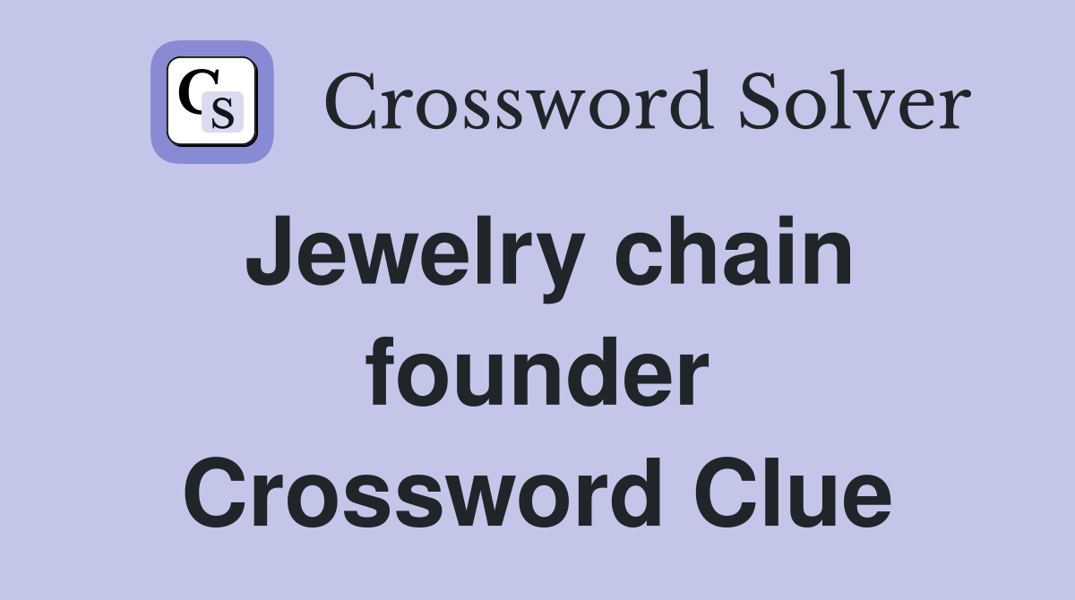 Jewelry chain founder Crossword Clue