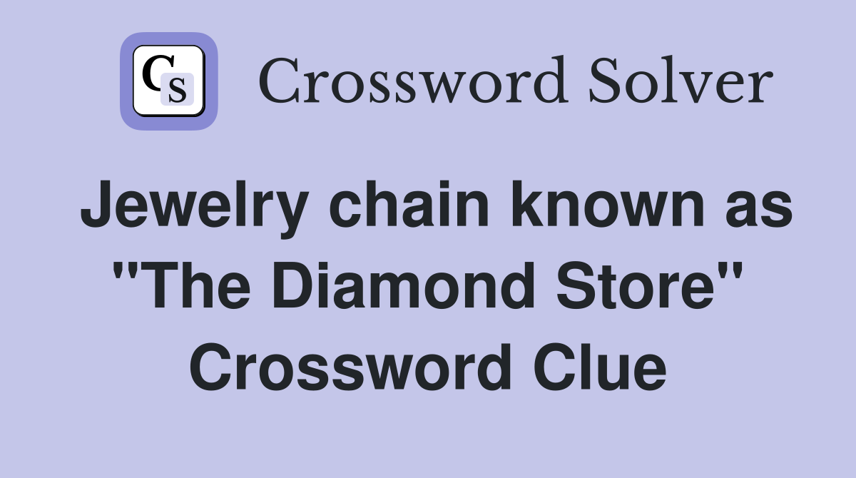 Jewelry chain known as "The Diamond Store" Crossword Clue
