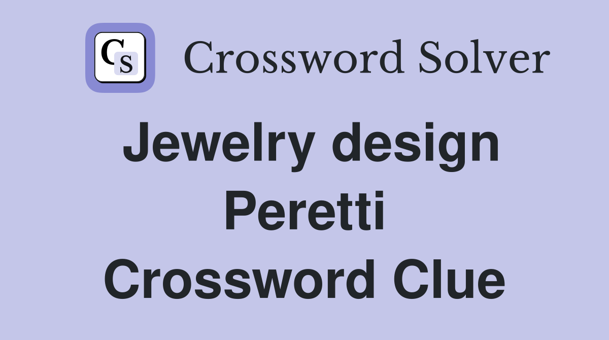 Jewelry design Peretti Crossword Clue