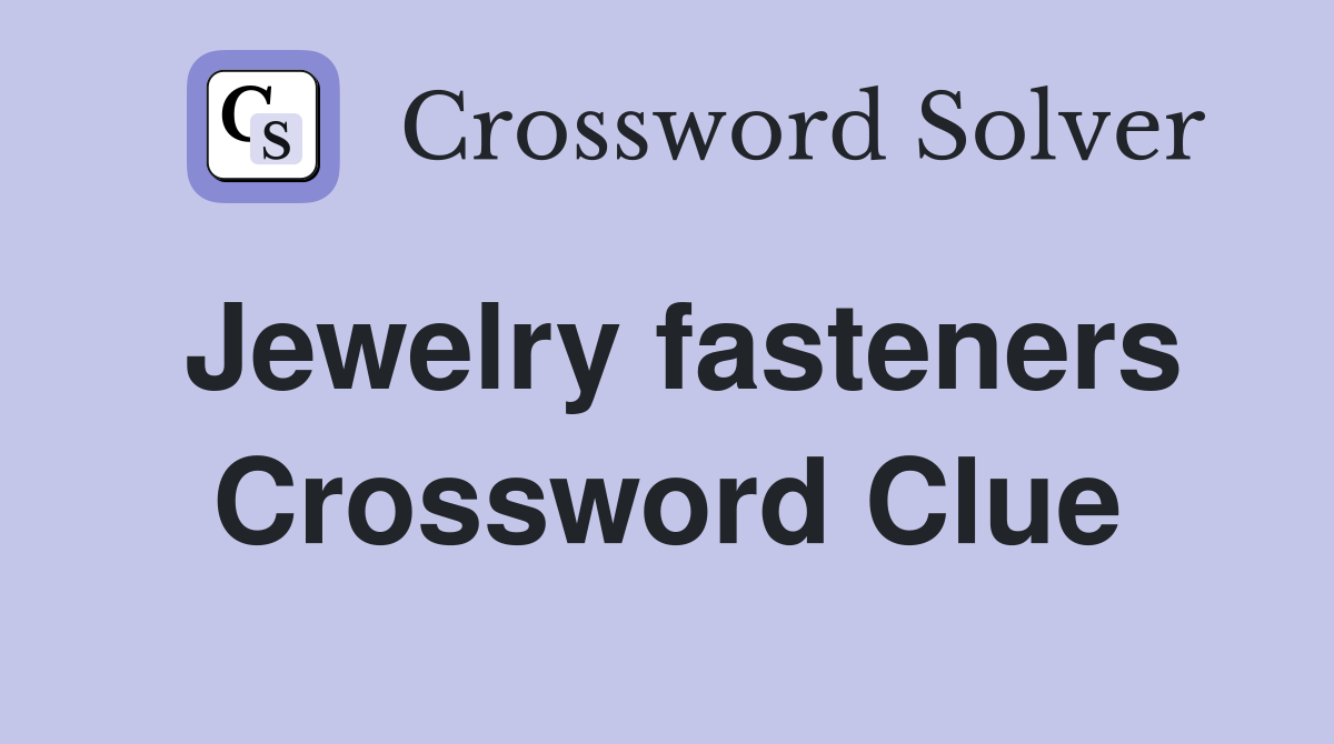 Jewelry fasteners Crossword Clue