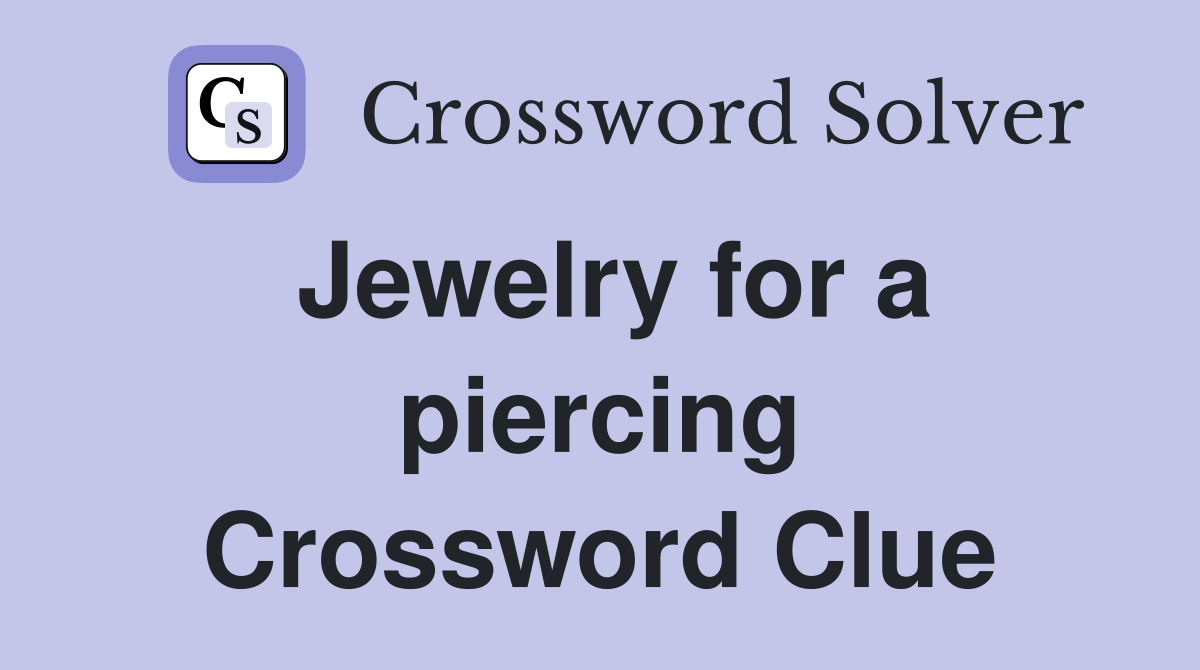 Jewelry for a piercing Crossword Clue