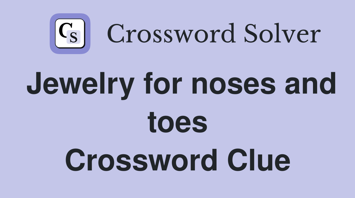 Jewelry for noses and toes Crossword Clue