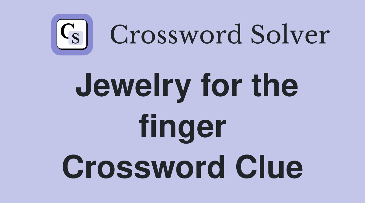 Jewelry for the finger Crossword Clue