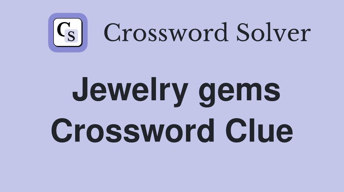 Jewelry gems Crossword Clue