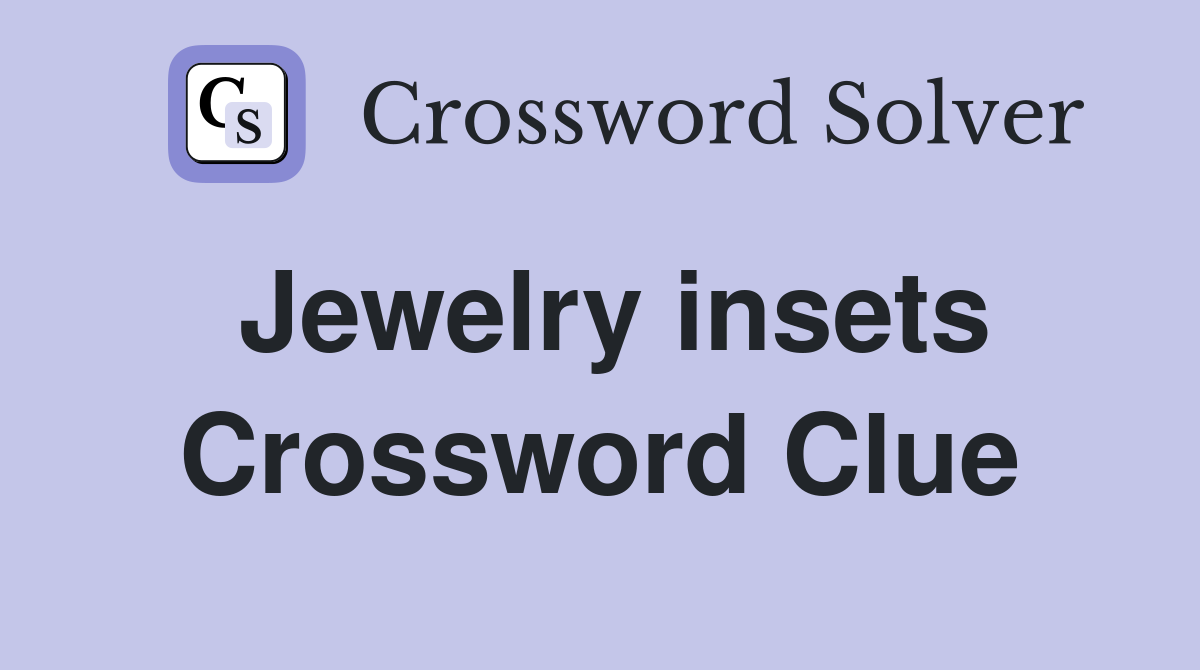 Jewelry insets Crossword Clue