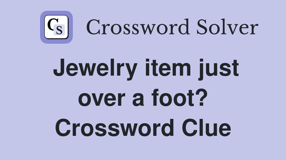 Jewelry item just over a foot? Crossword Clue
