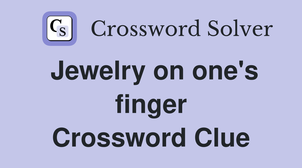 Jewelry on one's finger Crossword Clue
