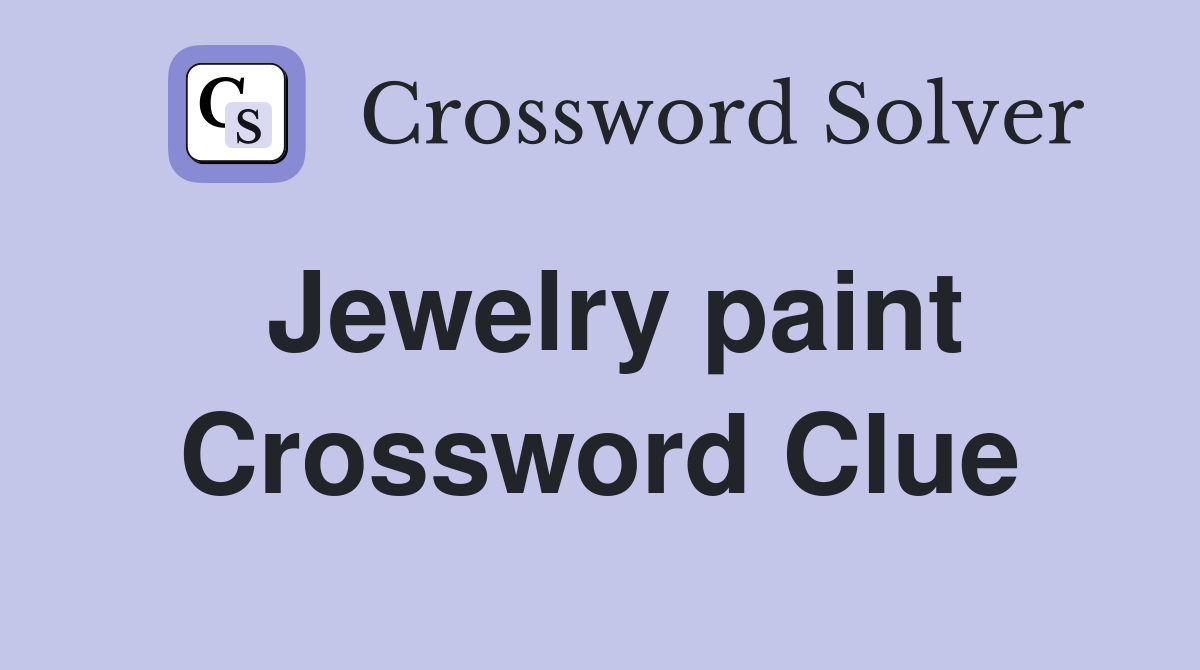 Jewelry paint Crossword Clue