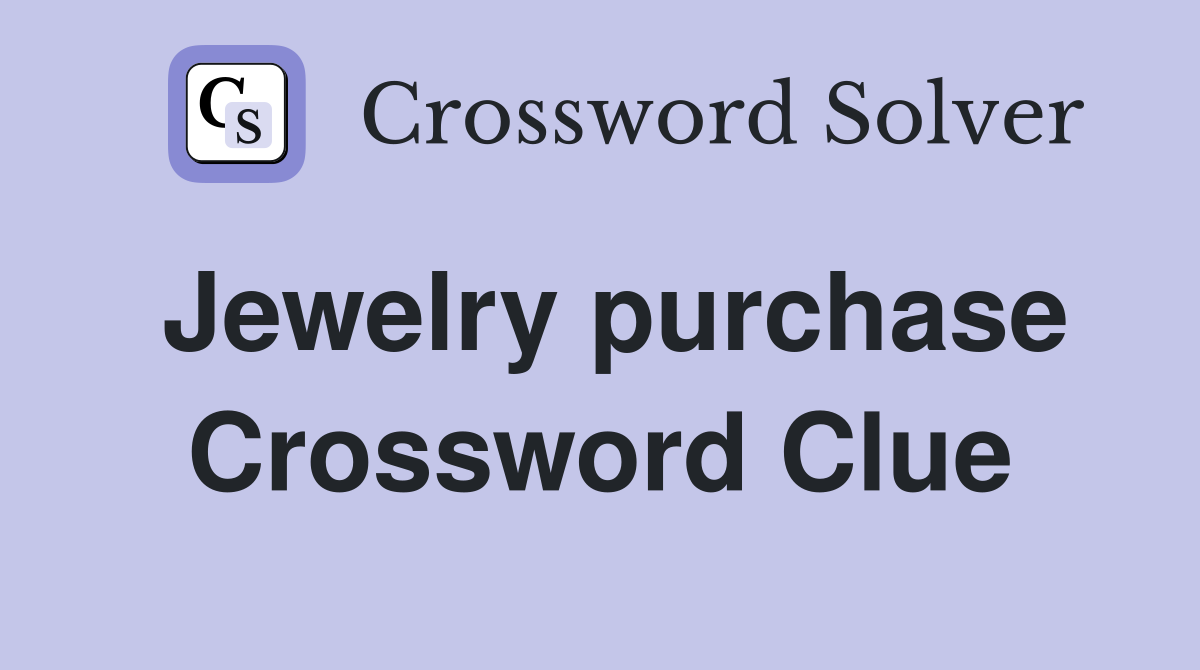 Jewelry purchase Crossword Clue
