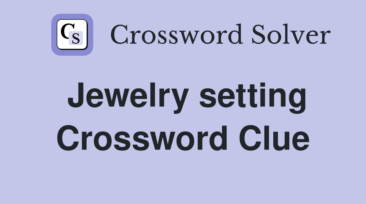 Jewelry setting Crossword Clue
