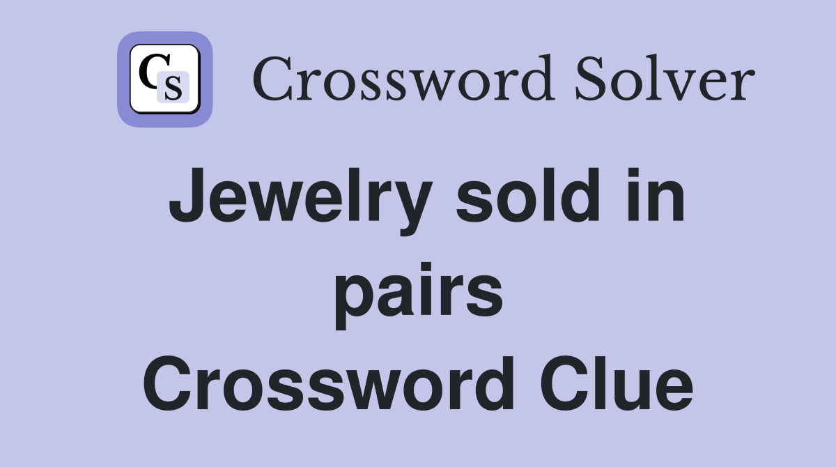 Jewelry sold in pairs Crossword Clue