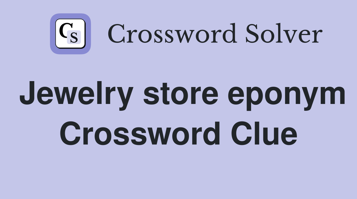 Jewelry store eponym Crossword Clue