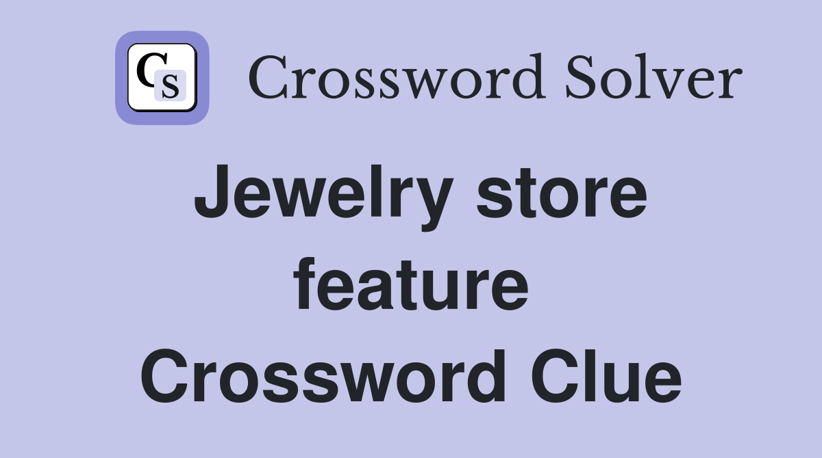 Jewelry store feature Crossword Clue