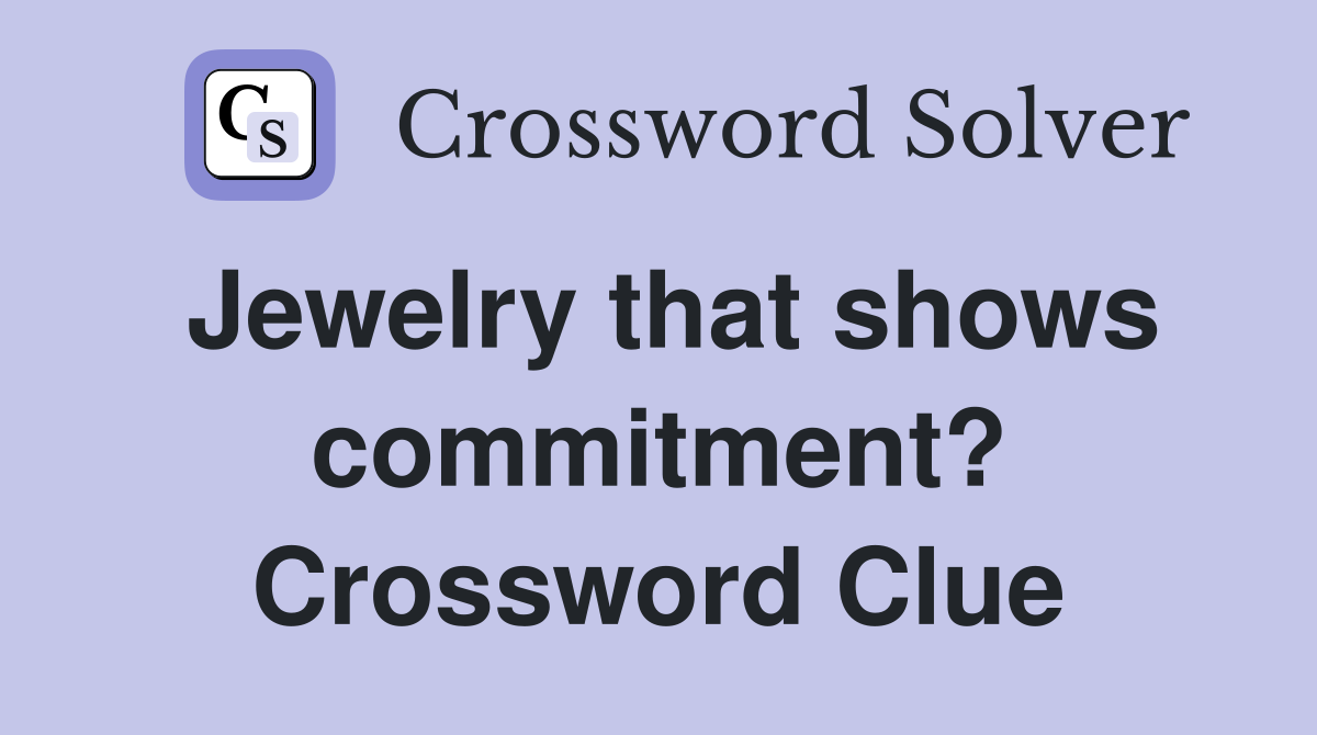 Jewelry that shows commitment? Crossword Clue