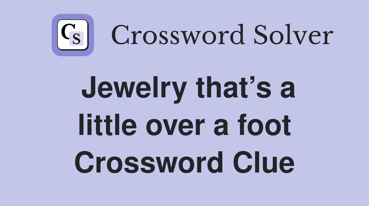 Jewelry that’s a little over a foot Crossword Clue