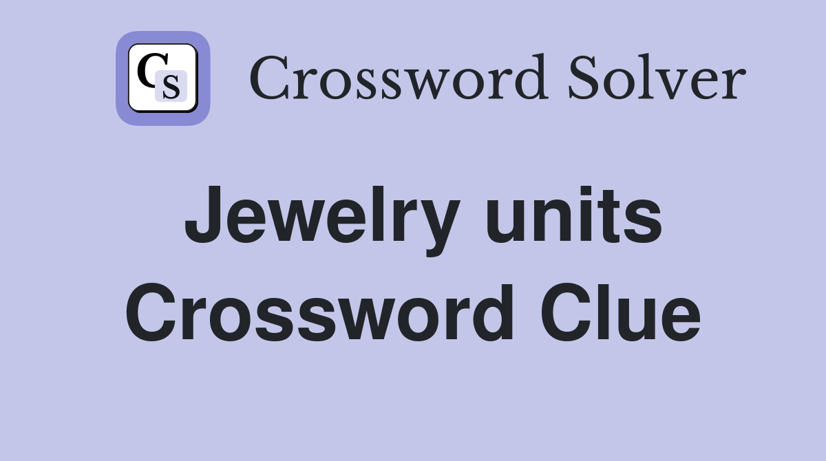 Jewelry units Crossword Clue