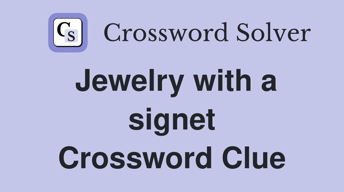 Jewelry with a signet Crossword Clue