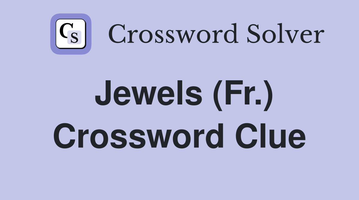 Jewels (Fr.) Crossword Clue