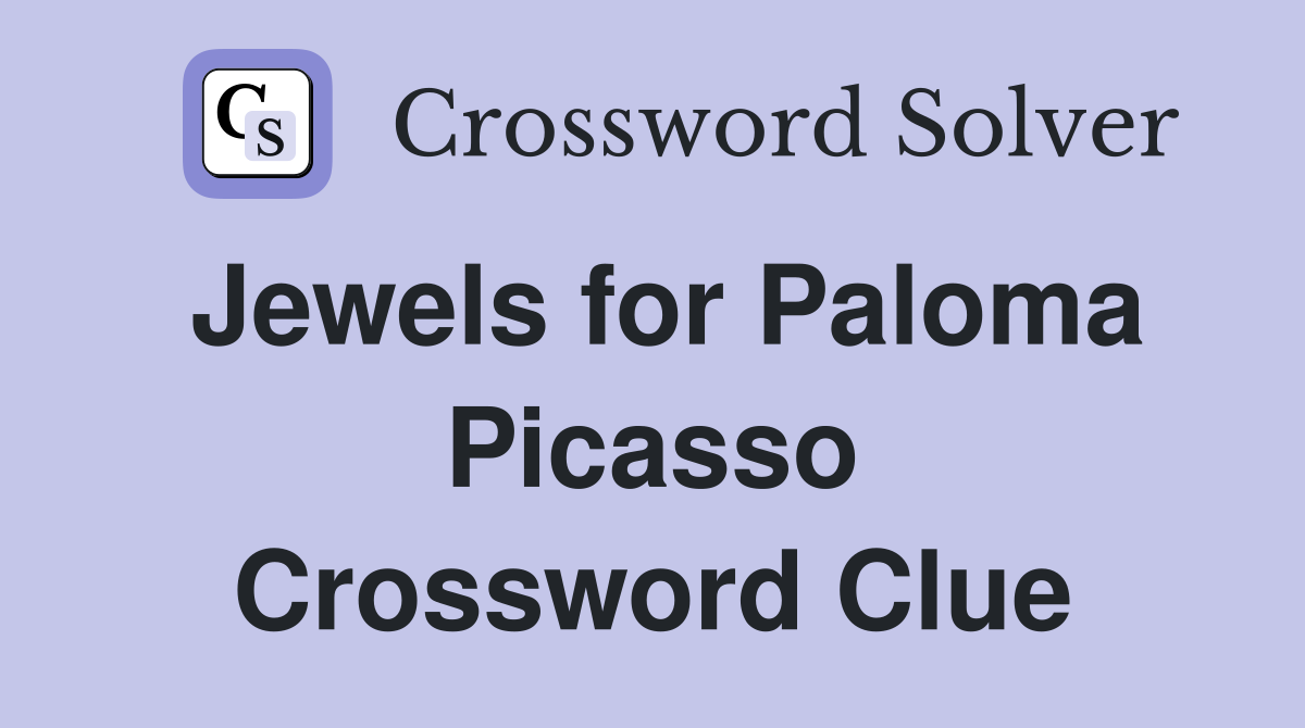 Jewels for Paloma Picasso Crossword Clue