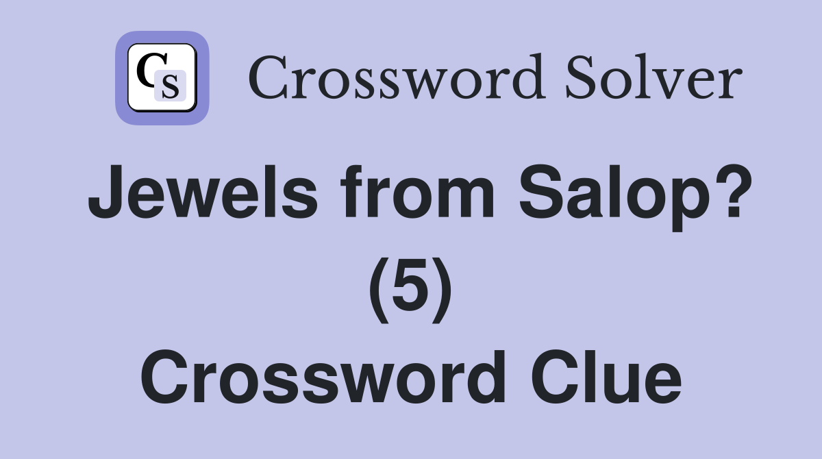 Jewels from Salop? (5) Crossword Clue