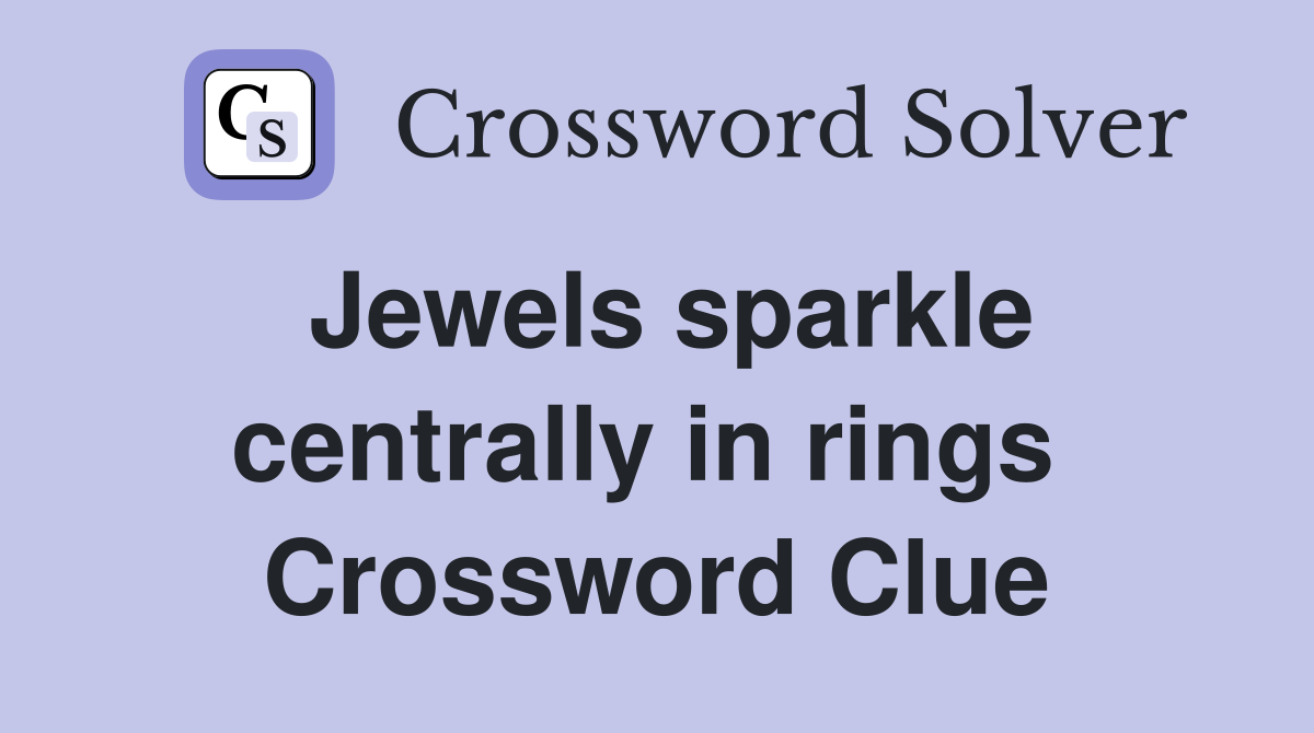 Jewels sparkle centrally in rings  Crossword Clue