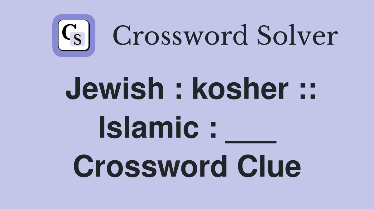 Jewish : kosher :: Islamic : ___ Crossword Clue