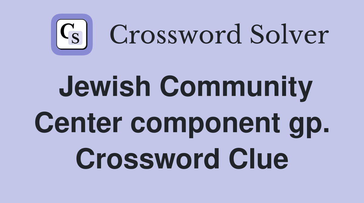 Jewish Community Center component gp. Crossword Clue