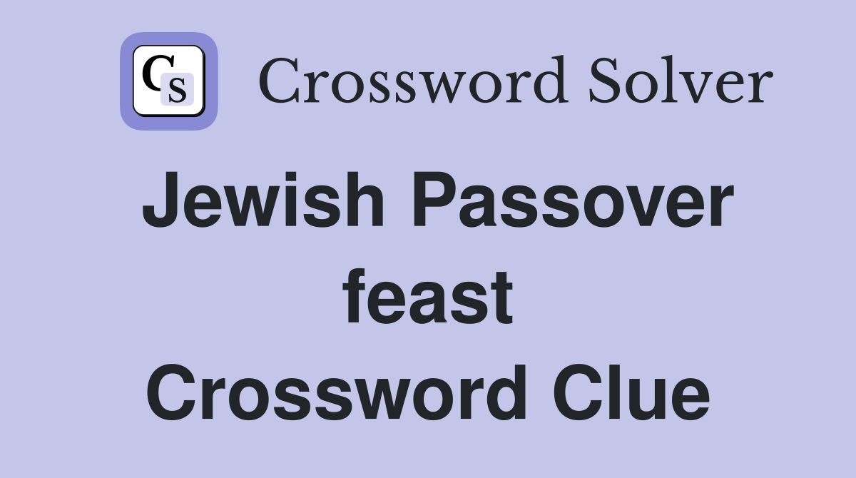 Jewish Passover feast Crossword Clue