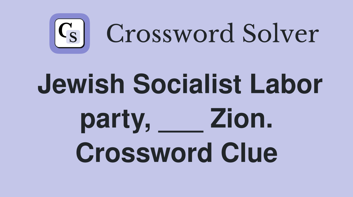 Jewish Socialist Labor party, ___ Zion. Crossword Clue