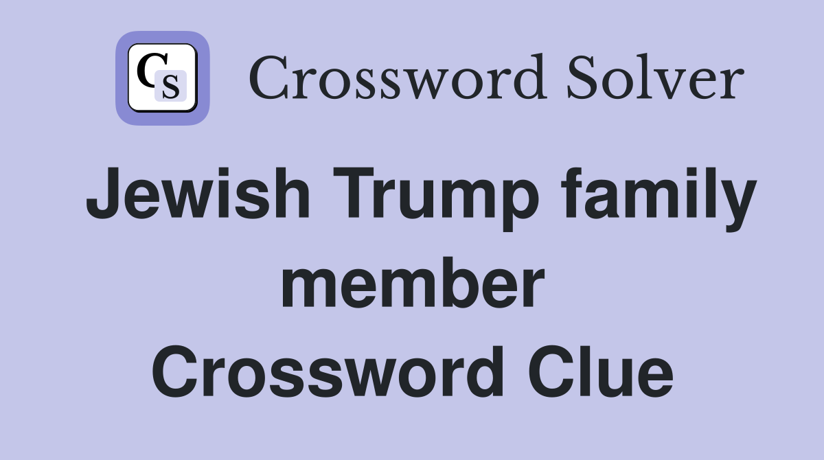 Jewish Trump family member Crossword Clue