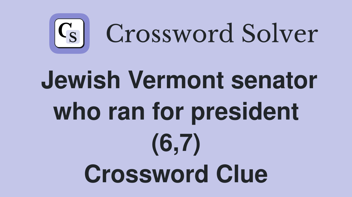Jewish Vermont senator who ran for president (6,7) Crossword Clue