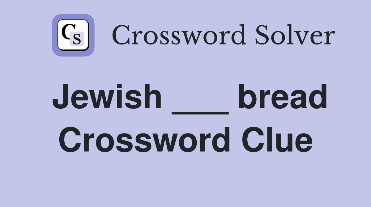 Jewish ___ bread Crossword Clue