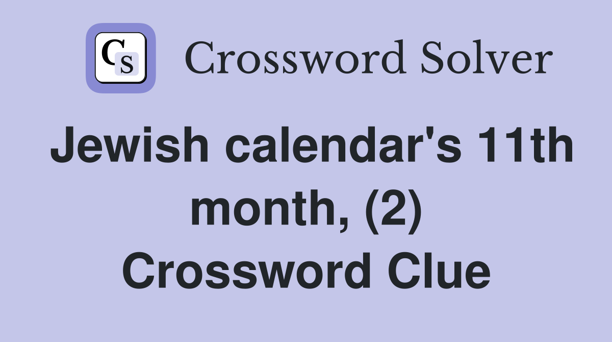 Jewish calendar's 11th month, (2) Crossword Clue