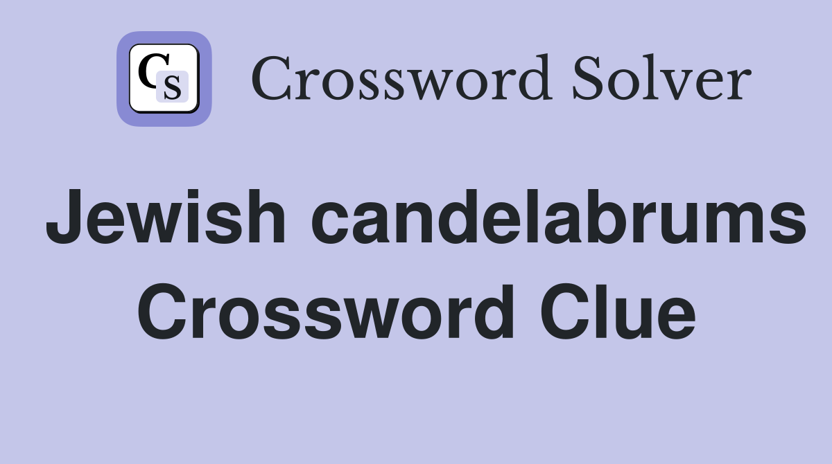 Jewish candelabrums Crossword Clue