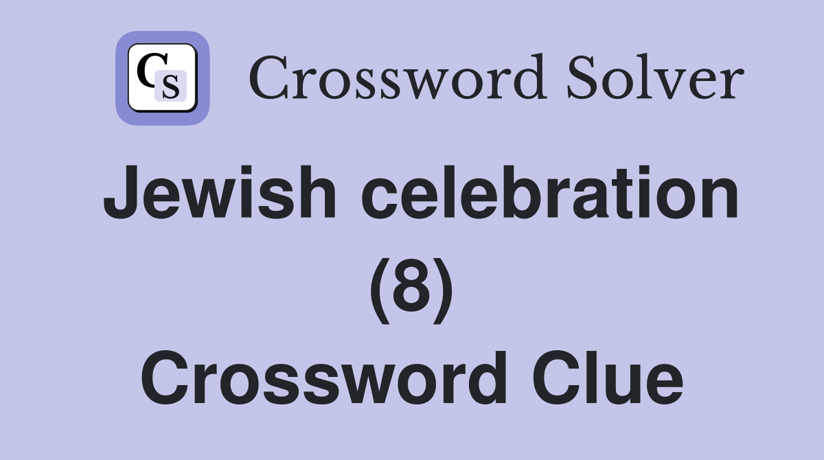 Jewish celebration (8) Crossword Clue