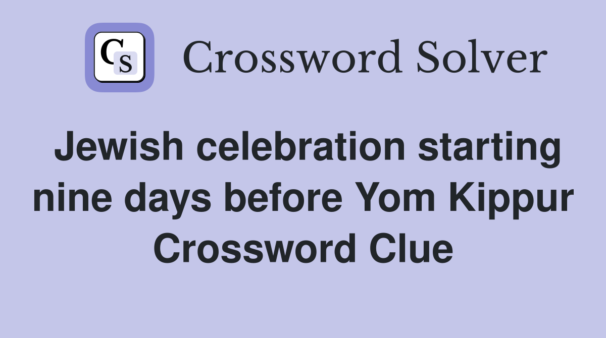 Jewish celebration starting nine days before Yom Kippur Crossword Clue