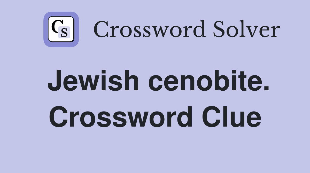 Jewish cenobite. Crossword Clue