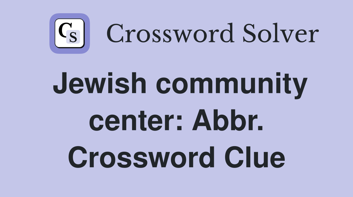 Jewish community center: Abbr. Crossword Clue