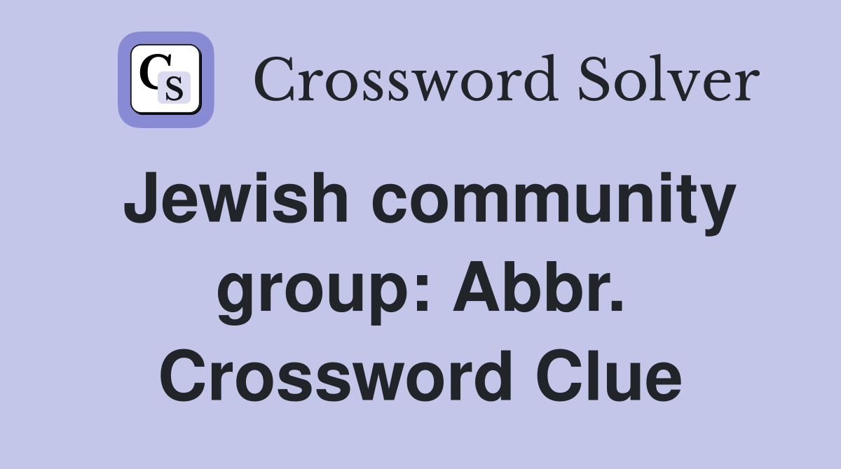Jewish community group: Abbr. Crossword Clue